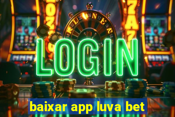 baixar app luva bet